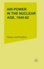 Air Power in the Nuclear Age, 1945-82 : Theory and Practice - eBook