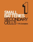 Small Batteries : Volume 1 Secondary Cells - Book