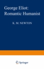 George Eliot: Romantic Humanist : A Study of the Philosophical Structure of her Novels - eBook