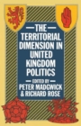 The Territorial Dimension in United Kingdom Politics - Book