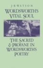 Wordsworth's Vital Soul : The Sacred and Profane in Wordsworth's Poetry - eBook
