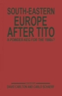 South-Eastern Europe after Tito : A Powder-Keg for the 1980s? - Book