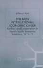 The New International Economic Order : Conflict and Cooperation in North-South Economic Relations, 1974-77 - eBook