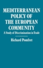 Mediterranean Policy of the European Community : A Study of Discrimination in Trade - Book