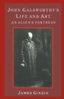 John Galsworthy's Life and Art : An Alien's Fortress - eBook