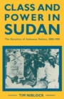 Class and Power in Sudan : The Dynamics of Sudanese Politics, 1898-1985 - Book
