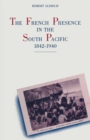 The French Presence in the South Pacific, 1842-1940 - Robert Aldrich