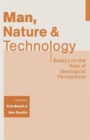 Man, Nature and Technology : Essays on the Role of Ideological Perceptions - Book