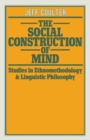 The Social Construction of Mind : Studies in Ethnomethodology and Linguistic Philosophy - eBook
