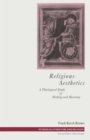 Religious Aesthetics : A Theological Study of Making and Meaning - Book