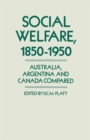 Social Welfare, 1850-1950 : Australia, Argentina and Canada Compared - Book