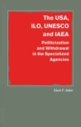 The USA, ILO, UNESCO and IAEA : Politicization and Withdrawal in the Specialized Agencies - eBook