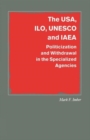 The USA, ILO, UNESCO and IAEA : Politicization and Withdrawal in the Specialized Agencies - Book