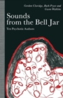 Sounds from the Bell Jar : Ten Psychotic Authors - Book