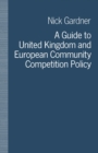A Guide to United Kingdom and European Community Competition Policy - eBook