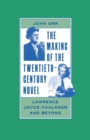 The Making of the Twentieth-Century Novel : Lawrence, Joyce, Faulkner and Beyond - eBook