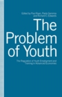 The Problem of Youth : The Regulation of Youth Employment and Training in Advanced Economies - eBook