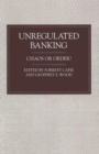 Unregulated Banking : Chaos or Order? - Book