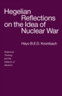 Hegelian Reflections on the Idea of Nuclear War : Dialectical Thinking and the Dialectic of Mankind - eBook