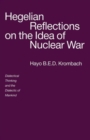 Hegelian Reflections on the Idea of Nuclear War : Dialectical Thinking and the Dialectic of Mankind - Book