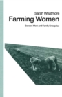Farming Women : Gender, Work and Family Enterprise - eBook