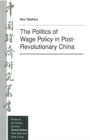 The Politics of Wage Policy in Post-Revolutionary China - Book
