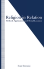 Religion in Relation : Method, Application and Moral Location - eBook