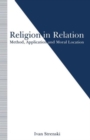 Religion in Relation : Method, Application and Moral Location - Book
