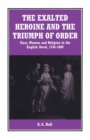 The Exalted Heroine and the Triumph of Order : Class, Women and Religion in the English Novel, 1740-1800 - eBook