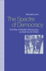 The Spectre of Democracy : The Rise of Modern Democracy as seen by its Critics - eBook