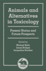 Animals and Alternatives in Toxicology : Present Status and Future Prospects - Book