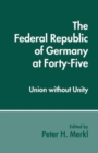 The Federal Republic of Germany at Forty-Five : Union without Unity - Book