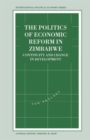 The Politics of Economic Reform in Zimbabwe : Continuity and Change in Development - Book