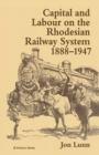 Capital and Labour on the Rhodesian Railway System, 1888-1947 - eBook
