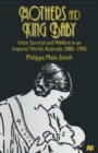 Mothers and King Baby : Infant Survival and Welfare in an Imperial World: Australia 1880-1950 - Book