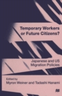 Temporary Workers or Future Citizens? : Japanese and U.S. Migration Policies - eBook