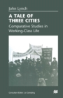 A Tale of Three Cities : Comparative Studies in Working-Class Life - eBook