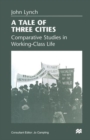 A Tale of Three Cities : Comparative Studies in Working-Class Life - Book