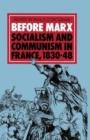 Before Marx: Socialism and Communism in France, 1830-48 - Book