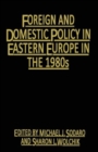 Foreign and Domestic Policy in Eastern Europe in the 1980s : Trends and Prospects - Book