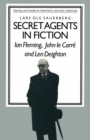 Secret Agents in Fiction : Ian Fleming, John Le Carre and Len Deighton - eBook