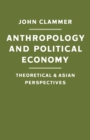 Anthropology and Political Economy : Theoretical and Asian Perspectives - eBook