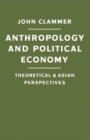 Anthropology and Political Economy : Theoretical and Asian Perspectives - Book
