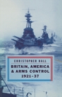Britain, America and Arms Control 1921-37 - eBook