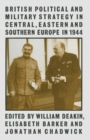 British Political and Military Strategy in Central, Eastern and Southern Europe in 1944 - eBook