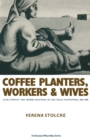 Coffee Planters  Workers And Wives : Class Conflict And Gender Relations On Sao Paulo Coffee Plantations - eBook