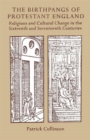 The Birthpangs of Protestant England : Religious and Cultural Change in the Sixteenth and Seventeenth Centuries - Book