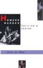 Howard Barker: Politics and Desire : An Expository Study of his Drama and Poetry, 1969-87 - Book