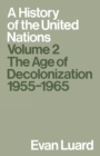 A History of the United Nations : Volume 2: The Age of Decolonization, 1955-1965 - eBook