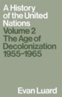 A History of the United Nations : Volume 2: The Age of Decolonization, 1955-1965 - Book